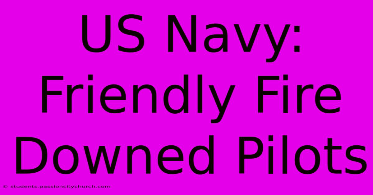 US Navy: Friendly Fire Downed Pilots