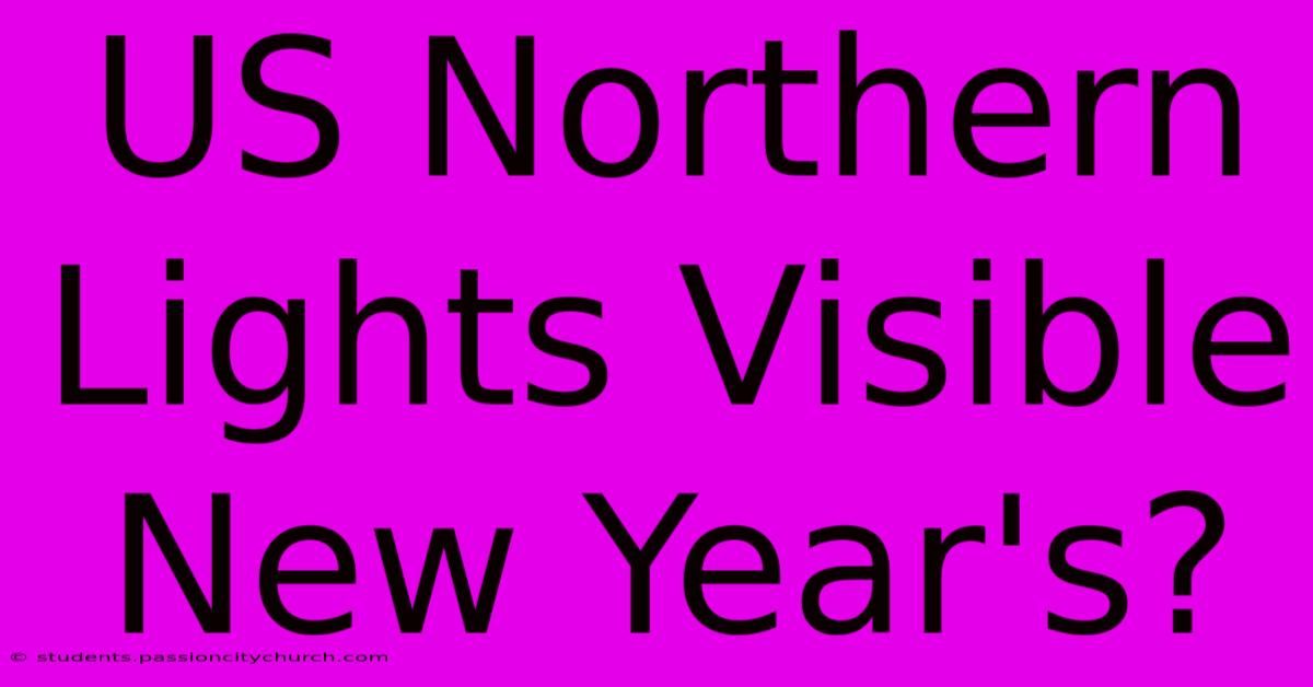 US Northern Lights Visible New Year's?