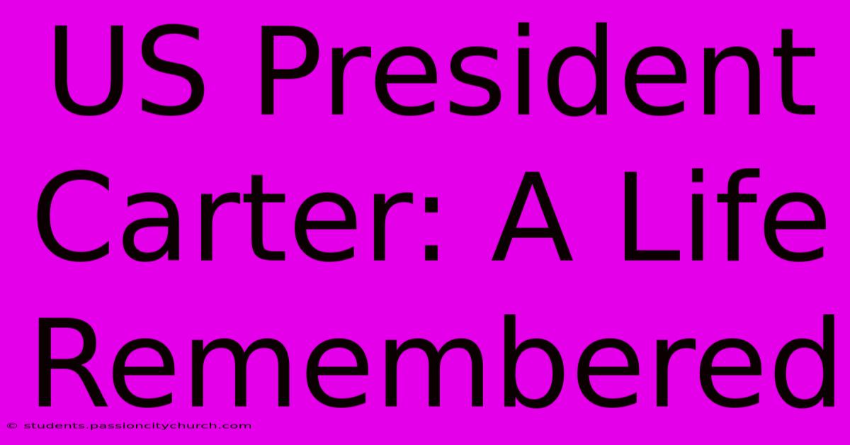 US President Carter: A Life Remembered