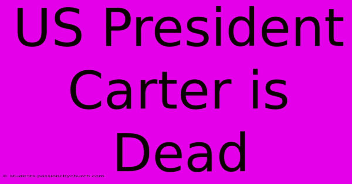 US President Carter Is Dead