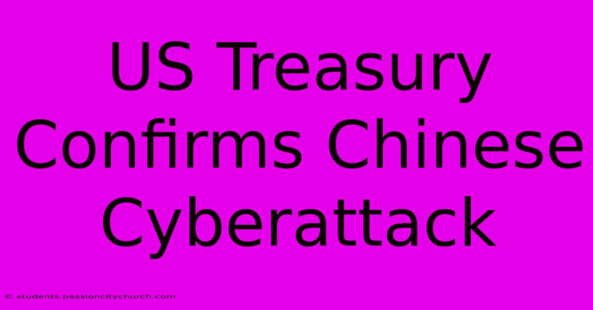 US Treasury Confirms Chinese Cyberattack