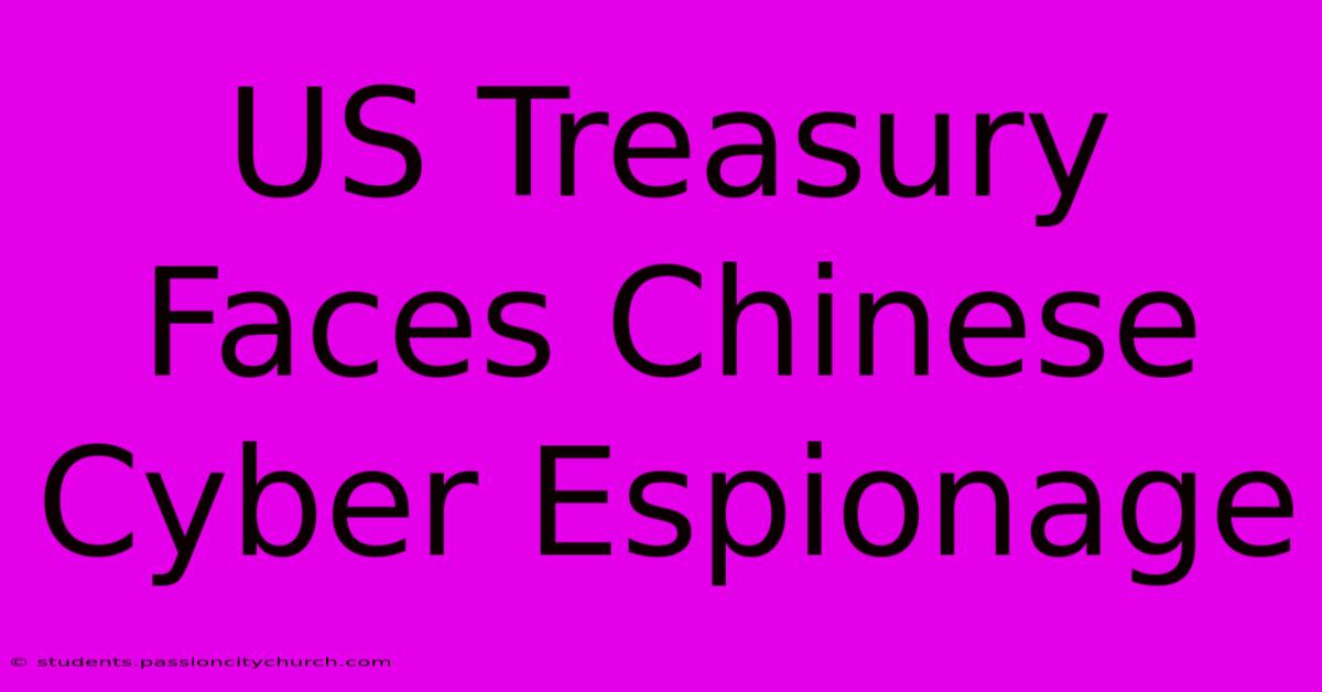 US Treasury Faces Chinese Cyber Espionage