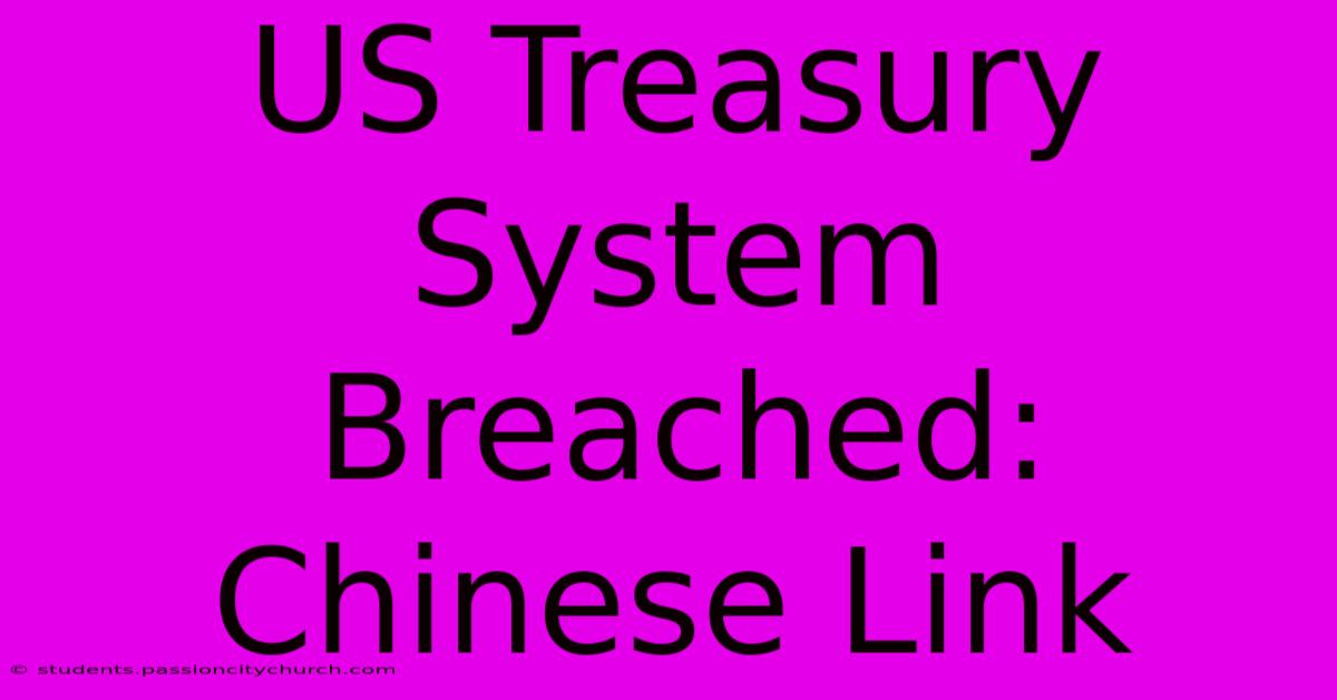 US Treasury System Breached: Chinese Link