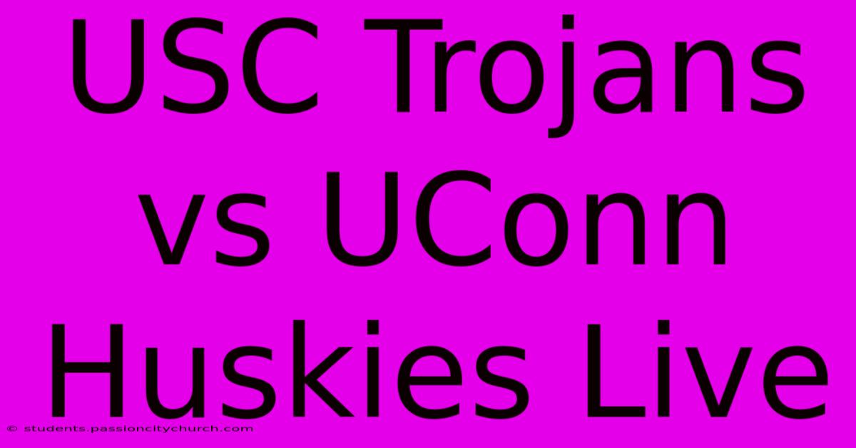 USC Trojans Vs UConn Huskies Live