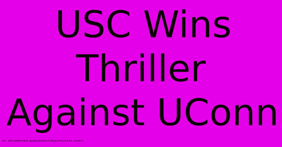 USC Wins Thriller Against UConn