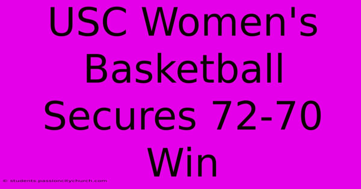 USC Women's Basketball Secures 72-70 Win