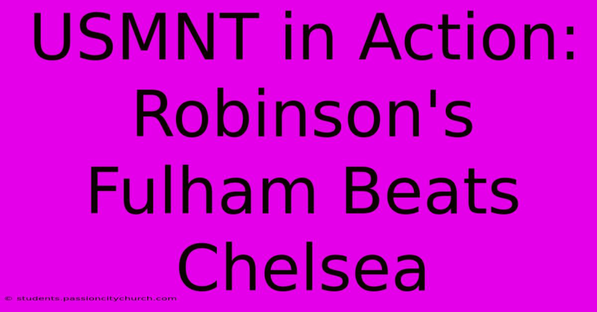 USMNT In Action: Robinson's Fulham Beats Chelsea