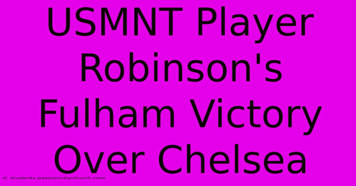 USMNT Player Robinson's Fulham Victory Over Chelsea