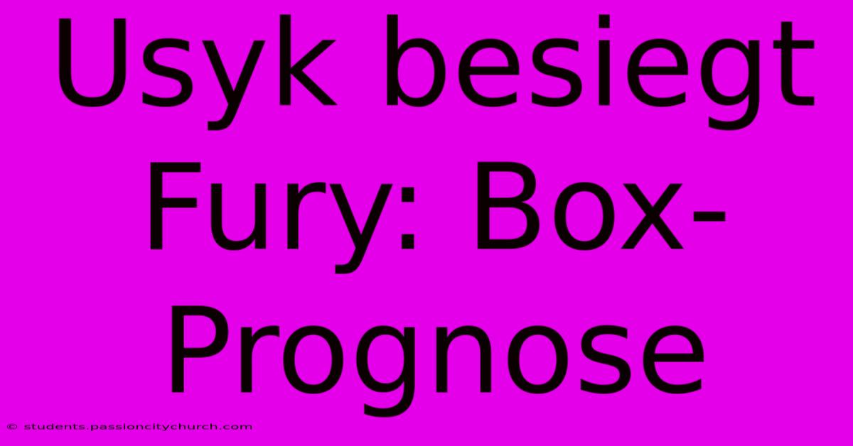 Usyk Besiegt Fury: Box-Prognose