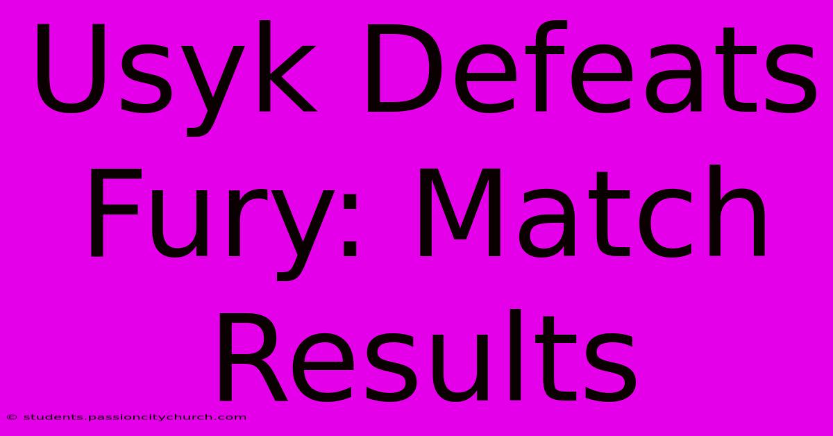 Usyk Defeats Fury: Match Results