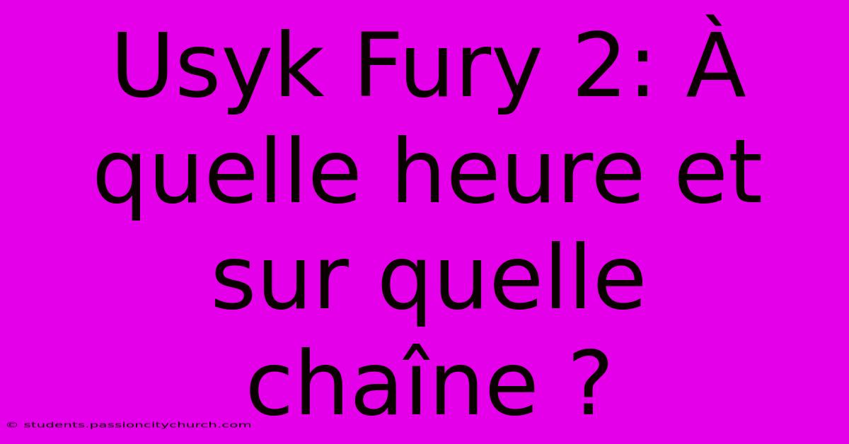 Usyk Fury 2: À Quelle Heure Et Sur Quelle Chaîne ?