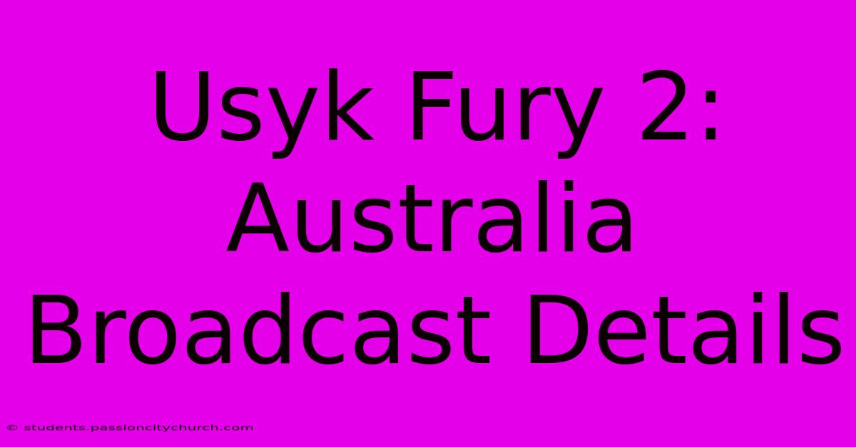 Usyk Fury 2: Australia Broadcast Details