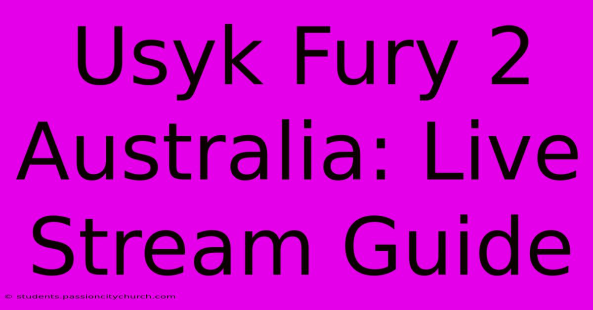 Usyk Fury 2 Australia: Live Stream Guide