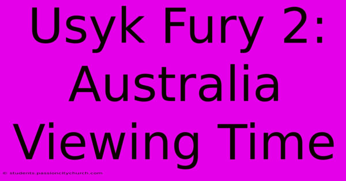 Usyk Fury 2: Australia Viewing Time