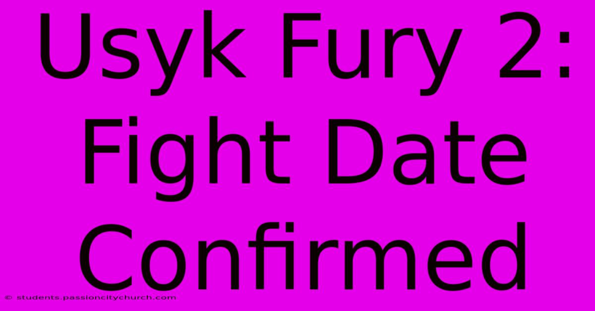 Usyk Fury 2:  Fight Date Confirmed