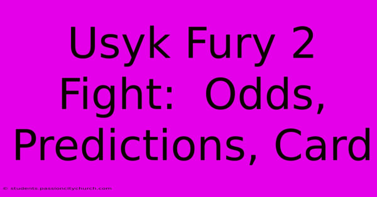 Usyk Fury 2 Fight:  Odds, Predictions, Card