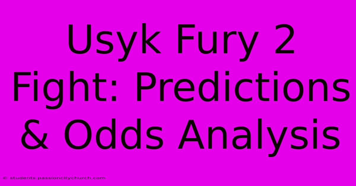 Usyk Fury 2 Fight: Predictions & Odds Analysis