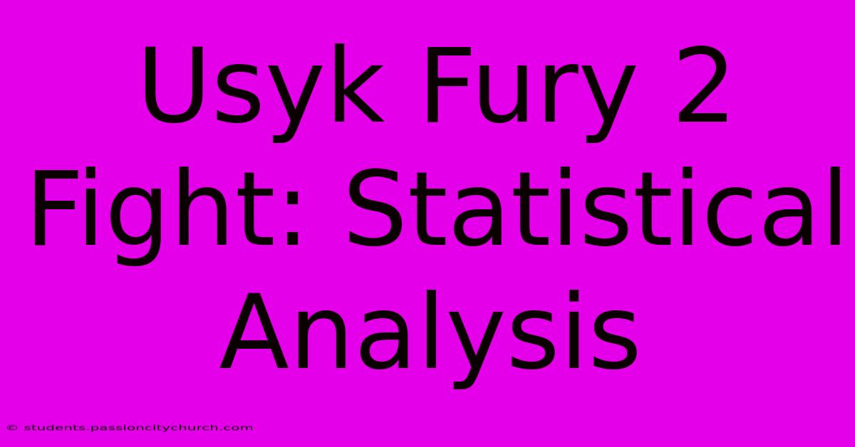 Usyk Fury 2 Fight: Statistical Analysis