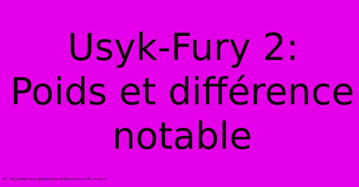 Usyk-Fury 2:  Poids Et Différence Notable