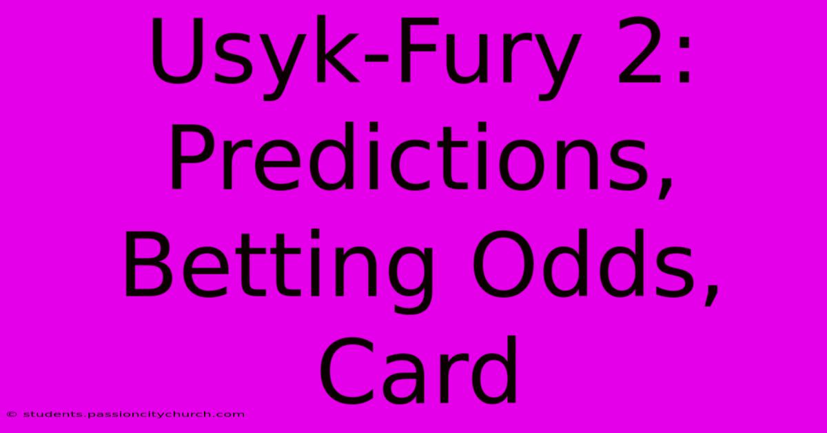 Usyk-Fury 2: Predictions, Betting Odds, Card