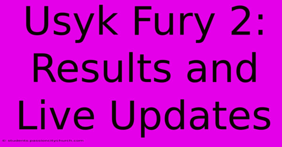 Usyk Fury 2: Results And Live Updates