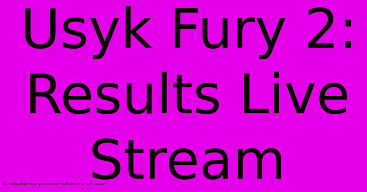 Usyk Fury 2: Results Live Stream