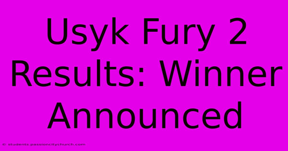 Usyk Fury 2 Results: Winner Announced