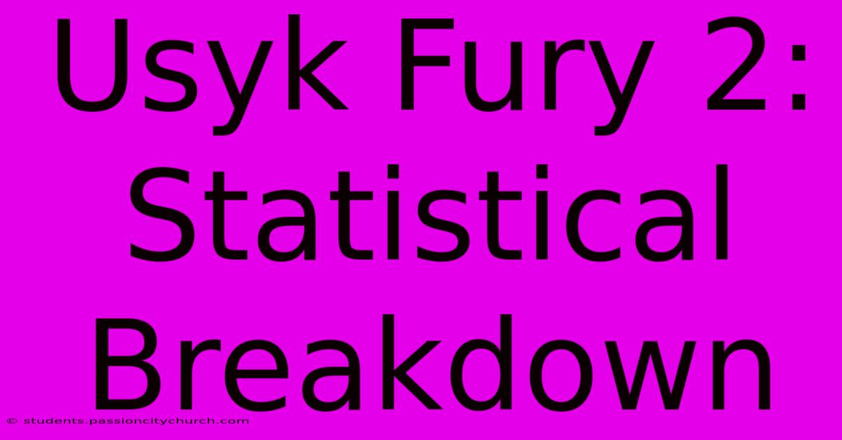 Usyk Fury 2: Statistical Breakdown