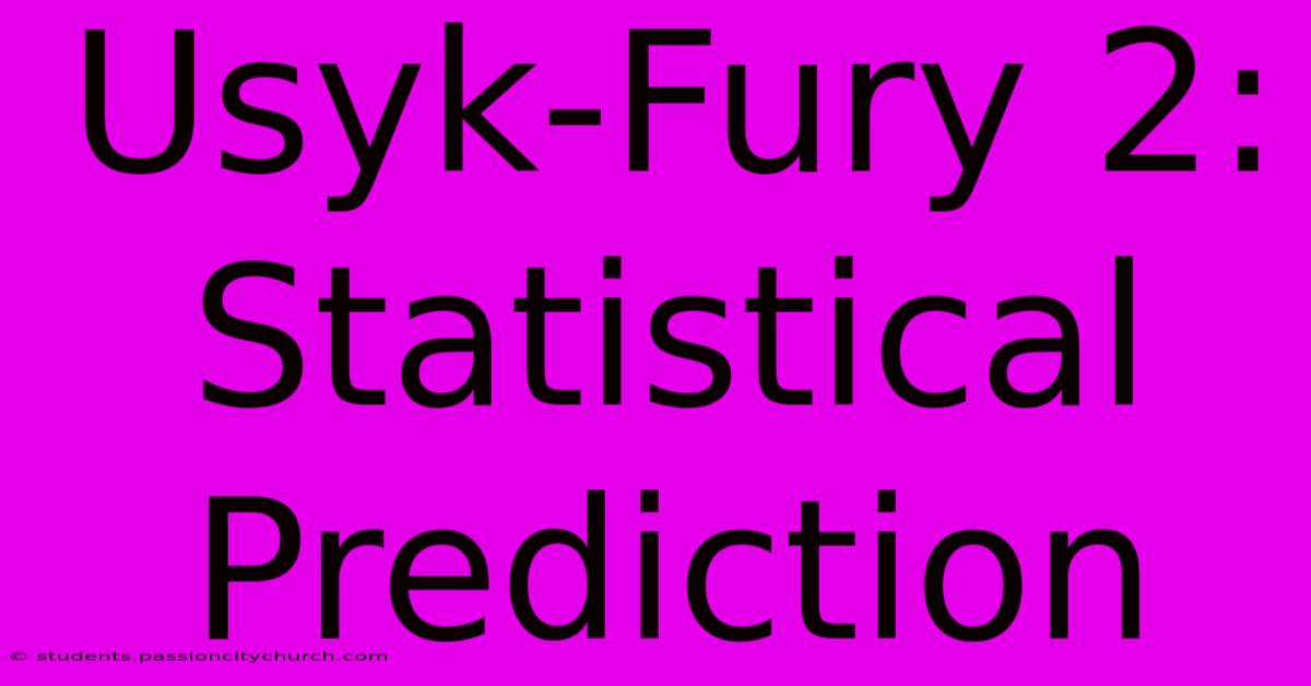 Usyk-Fury 2: Statistical Prediction