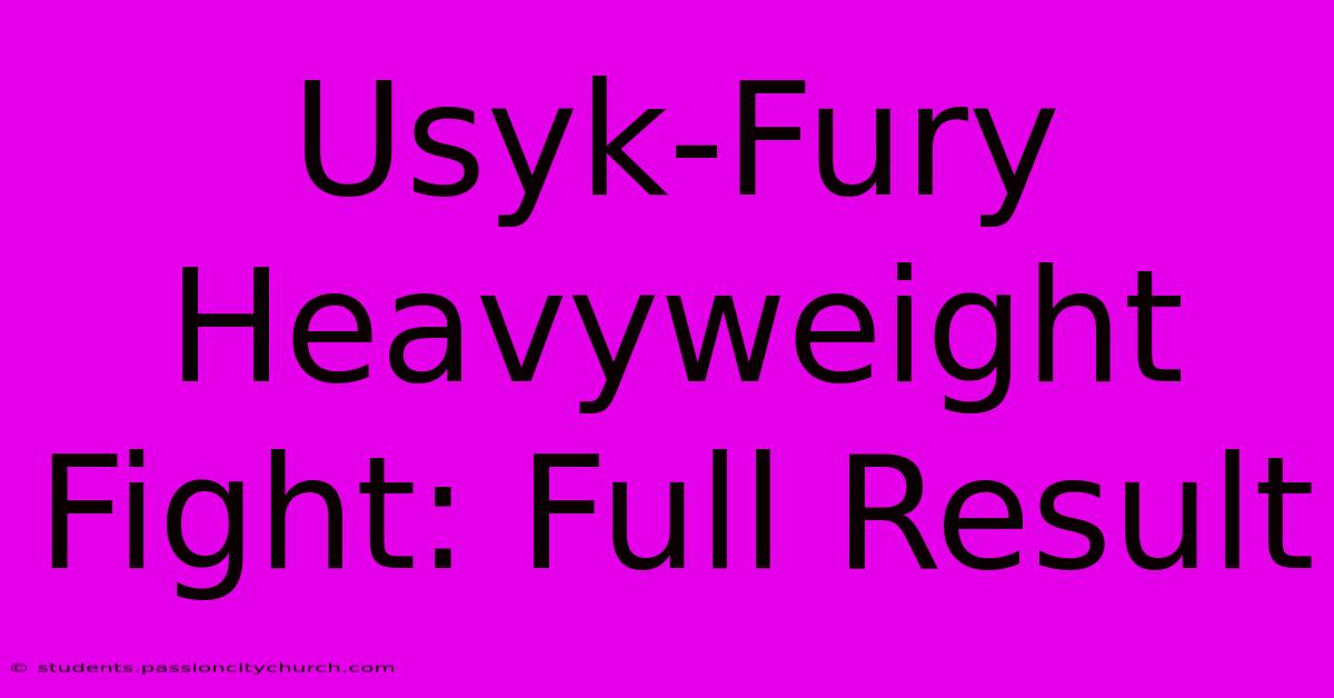 Usyk-Fury Heavyweight Fight: Full Result