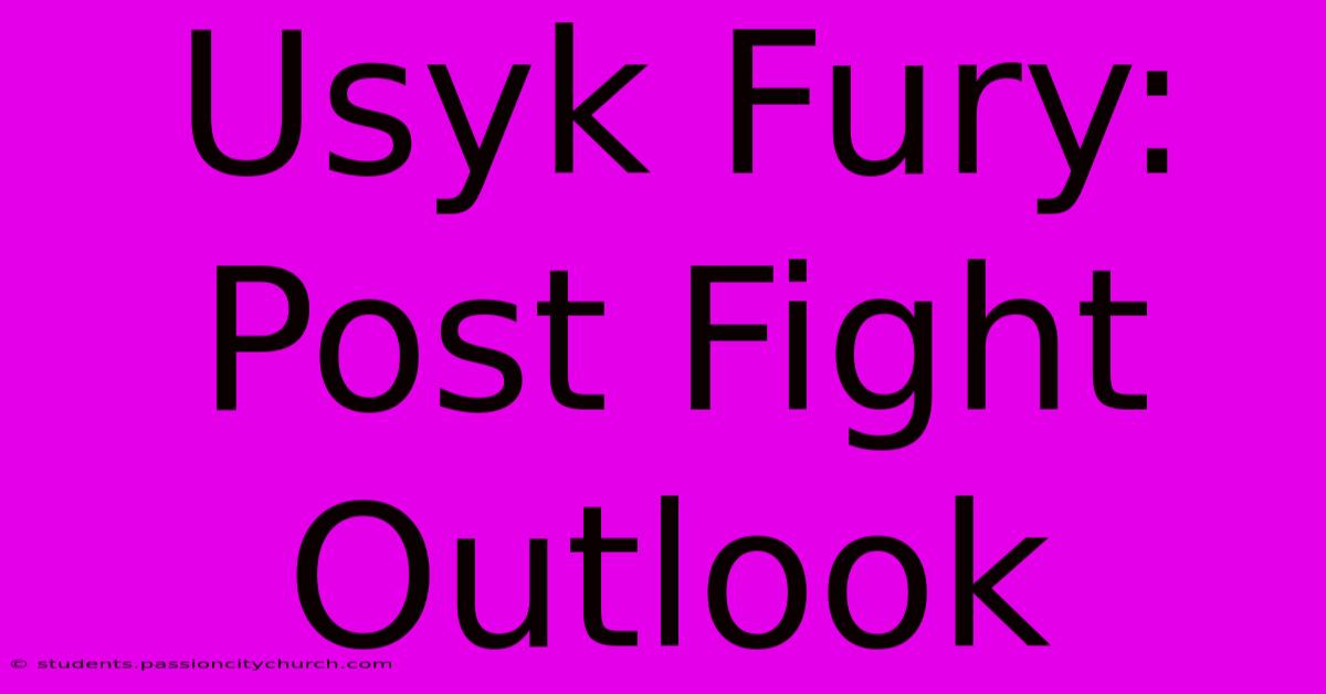 Usyk Fury: Post Fight Outlook