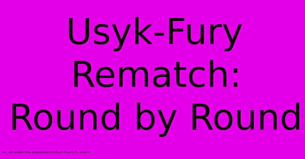 Usyk-Fury Rematch: Round By Round