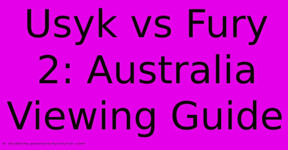 Usyk Vs Fury 2: Australia Viewing Guide