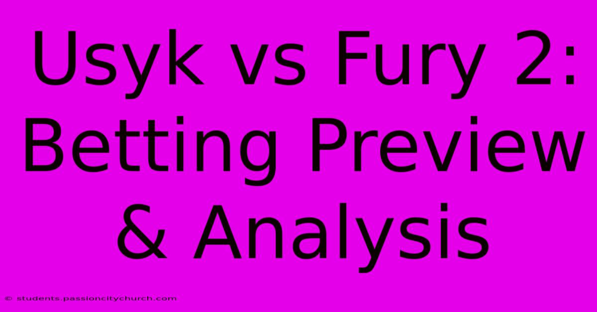 Usyk Vs Fury 2: Betting Preview & Analysis