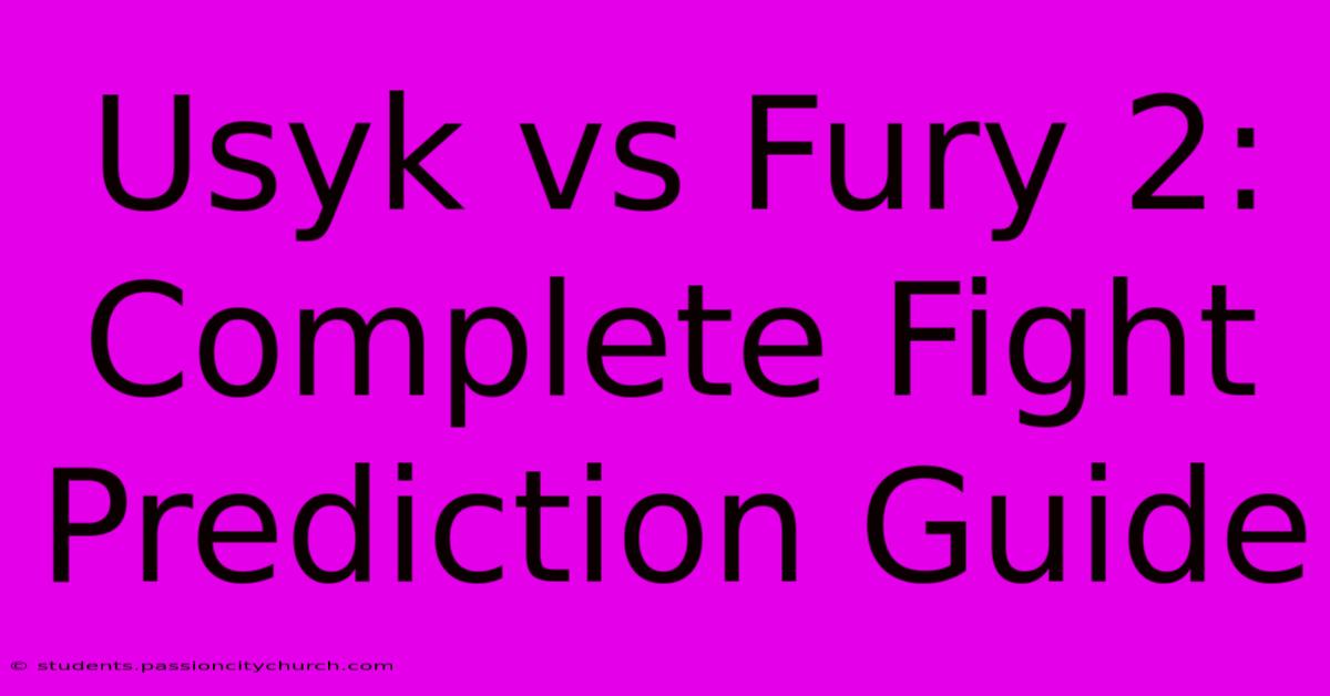 Usyk Vs Fury 2: Complete Fight Prediction Guide