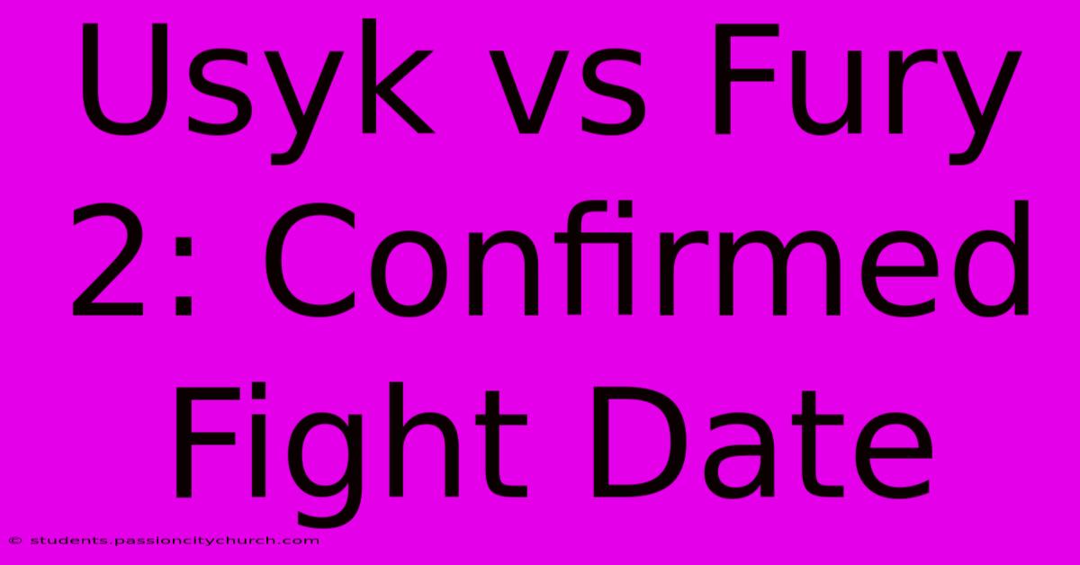 Usyk Vs Fury 2: Confirmed Fight Date