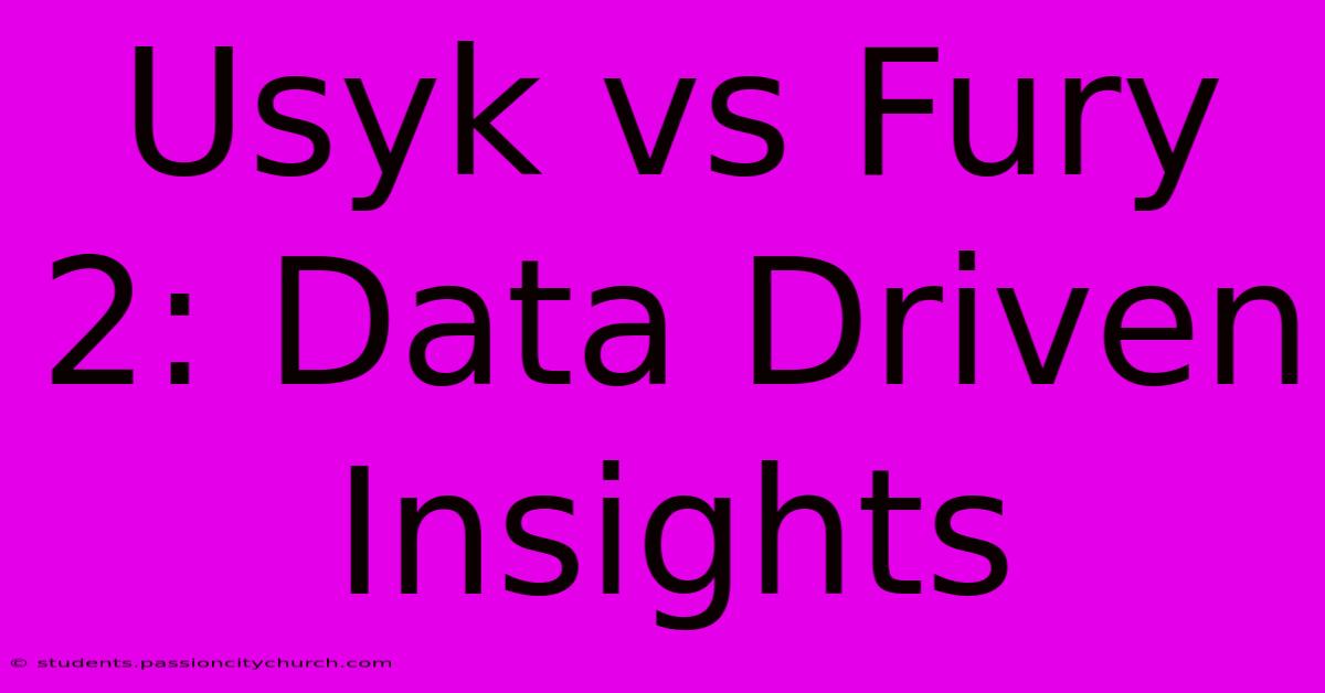 Usyk Vs Fury 2: Data Driven Insights