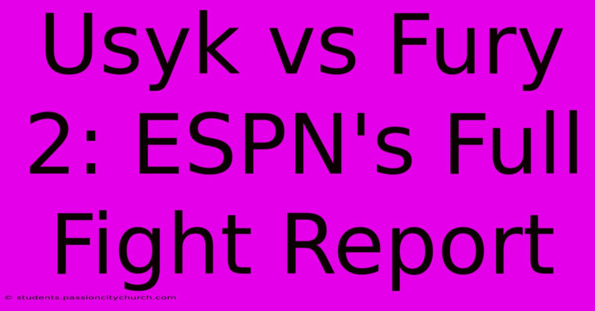 Usyk Vs Fury 2: ESPN's Full Fight Report