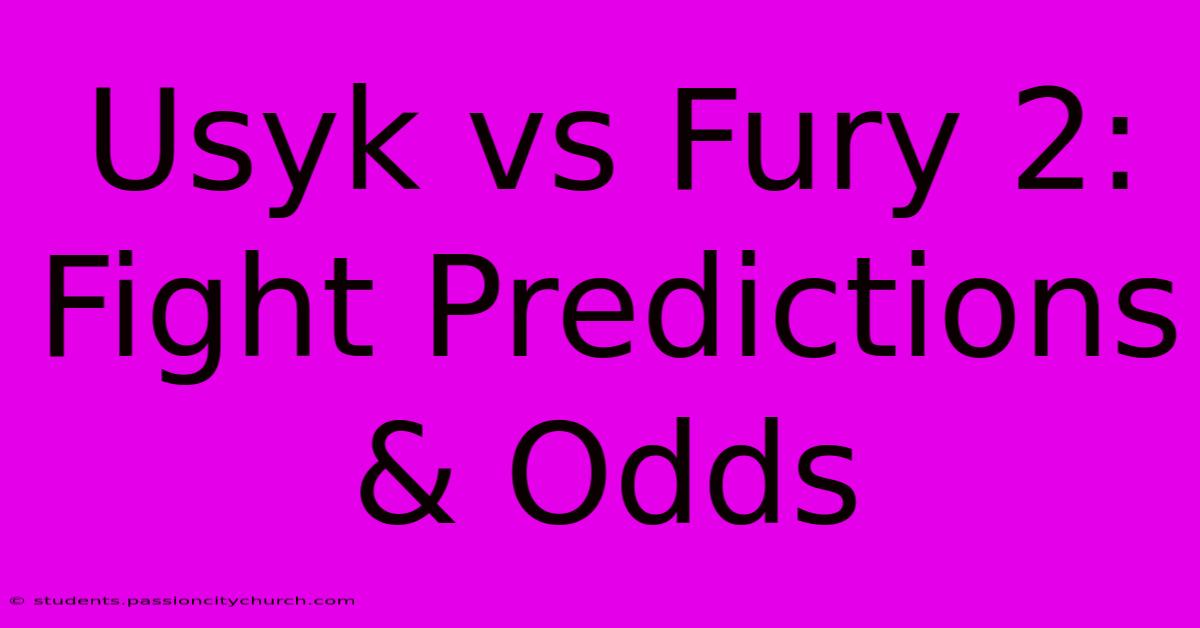 Usyk Vs Fury 2: Fight Predictions & Odds