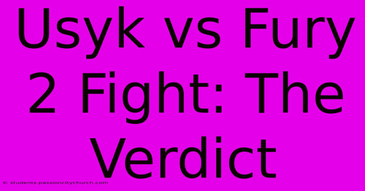 Usyk Vs Fury 2 Fight: The Verdict