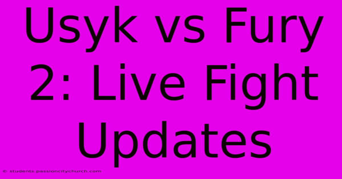 Usyk Vs Fury 2: Live Fight Updates