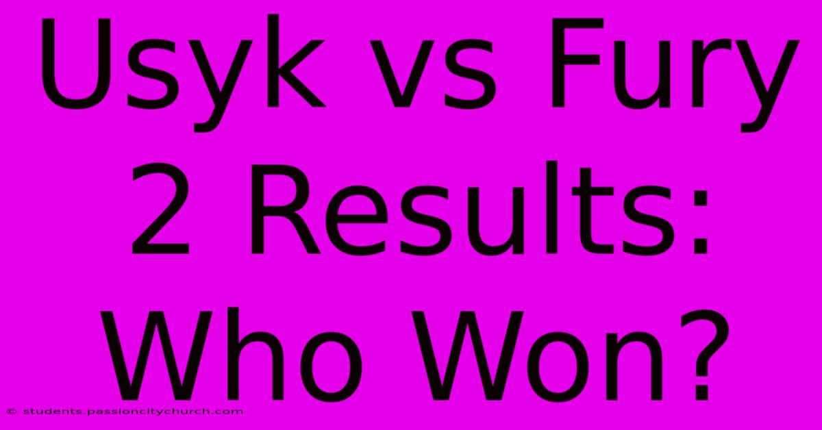 Usyk Vs Fury 2 Results: Who Won?