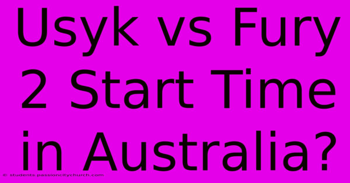 Usyk Vs Fury 2 Start Time In Australia?