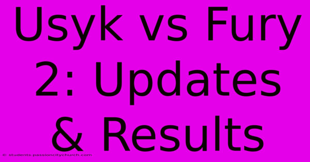 Usyk Vs Fury 2: Updates & Results