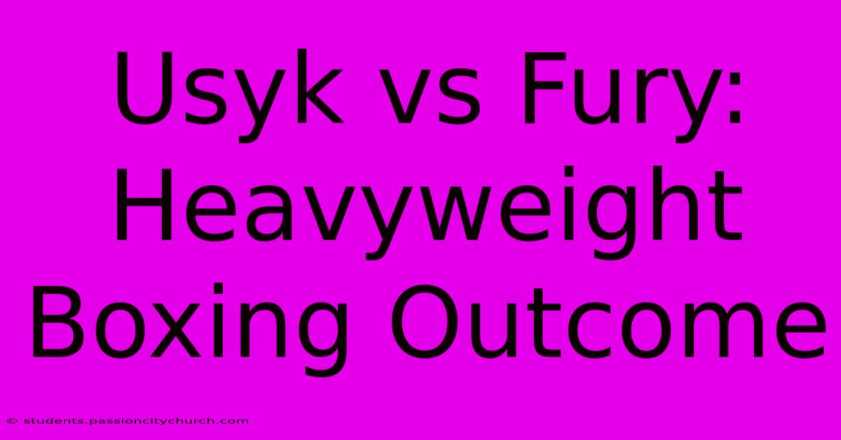 Usyk Vs Fury: Heavyweight Boxing Outcome