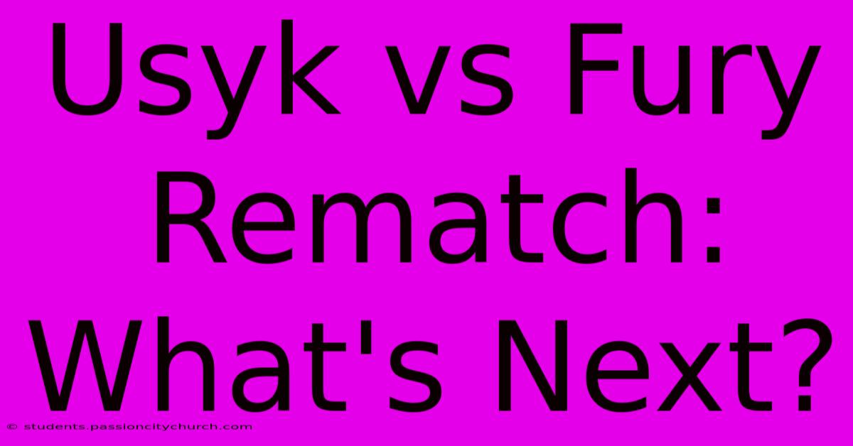 Usyk Vs Fury Rematch: What's Next?