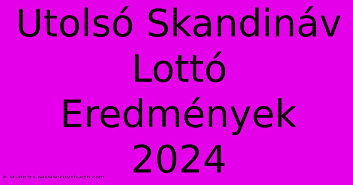 Utolsó Skandináv Lottó Eredmények 2024