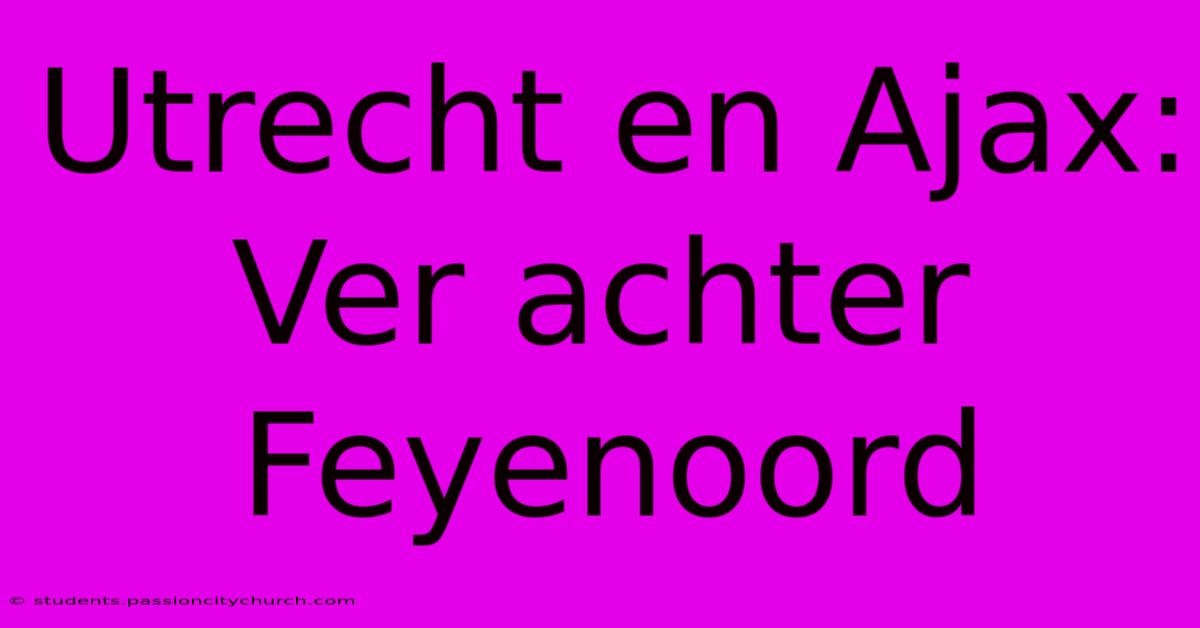 Utrecht En Ajax: Ver Achter Feyenoord