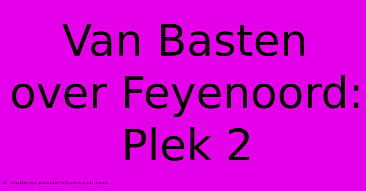 Van Basten Over Feyenoord: Plek 2