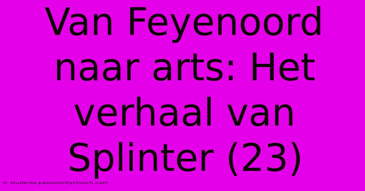 Van Feyenoord Naar Arts: Het Verhaal Van Splinter (23)